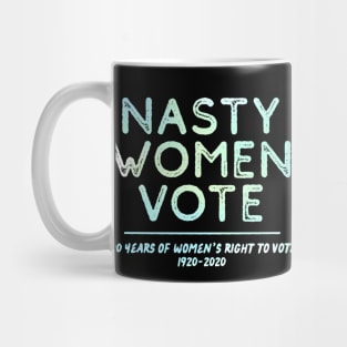 Nasty Women Vote – Women's Right To Vote Centennial Mug